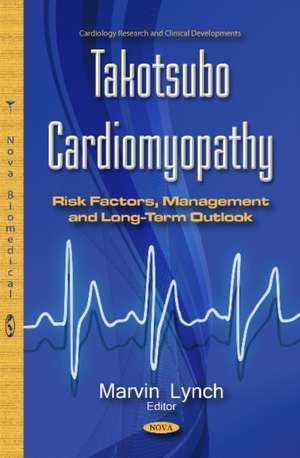 Takotsubo Cardiomyopathy: Risk Factors, Management & Long-Term Outlook de Marvin Lynch