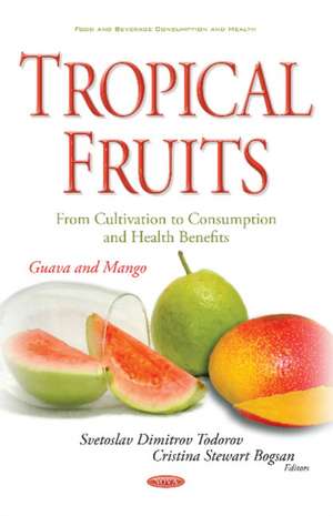 Tropical Fruits -- From Cultivation to Consumption & Health Benefits: Guava & Mango de Svetoslav Dimitrov Todorov