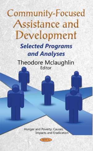 Community-Focused Assistance & Development: Selected Programs & Analyses de Theodore Mclaughlin