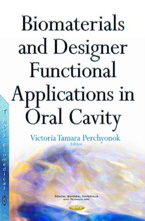 Biomaterials & Designer Functional Applications in Oral Cavity de Dr V Tamara Perchyonok