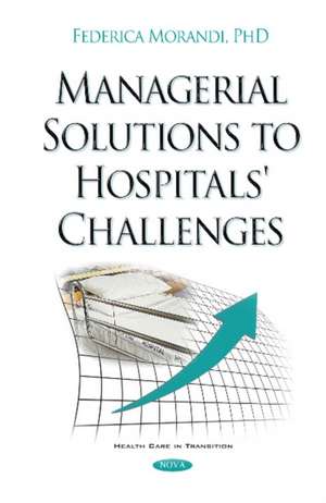 Managerial Solutions to Hospitals' Challenges de Federica Morandi