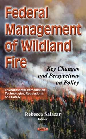 Federal Management of Wildland Fire: Key Changes & Perspectives on Policy de Rebecca Salazar