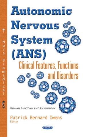 Autonomic Nervous System (ANS): Clinical Features, Functions & Disorders de Patrick Bernard Owens