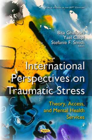 International Perspectives on Traumatic Stress: Theory, Access & Mental Health Services de Bita Ghafoori Ph.D.