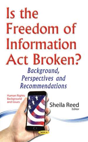 Is the Freedom of Information Act Broken?: Background, Perspectives & Recommendations de Sheila Reed