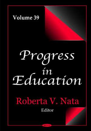 Progress in Education: Volume 39 de Roberta V Nata