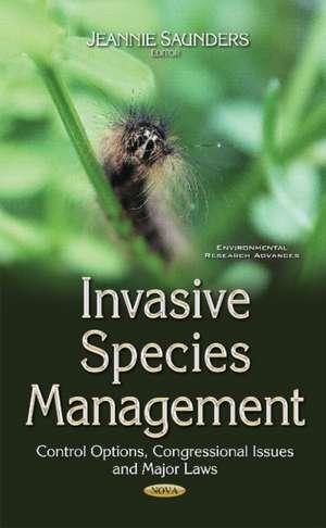 Invasive Species Management: Control Options, Congressional Issues & Major Laws de Jeannie Saunders