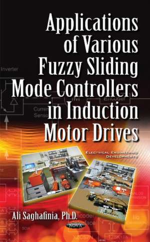 Applications of Various Fuzzy Sliding Mode Controllers in Induction Motor Drives de Ali Saghafinia