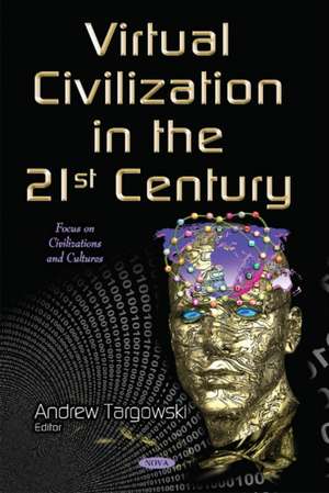 Virtual Civilization in the 21st Century de Andrew Targowski