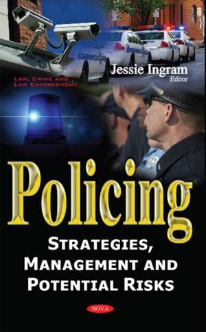 Policing: Strategies, Management & Potential Risks de Jessie Ingram