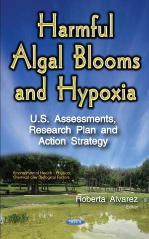 Harmful Algal Blooms & Hypoxia: U.S. Assessments, Research Plan & Action Strategy de Roberta Alvarez