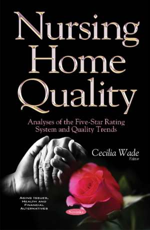 Nursing Home Quality: Analyses of the Five-Star Rating System & Quality Trends de Cecilia Wade