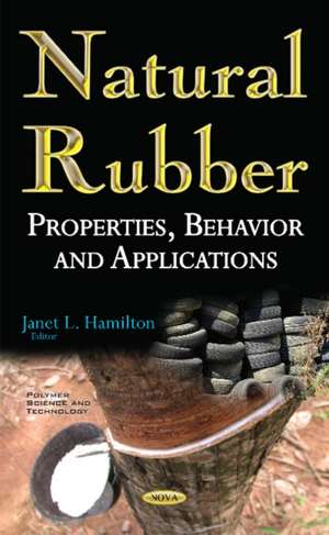 Natural Rubber: Properties, Behavior & Applications de Janet L Hamilton