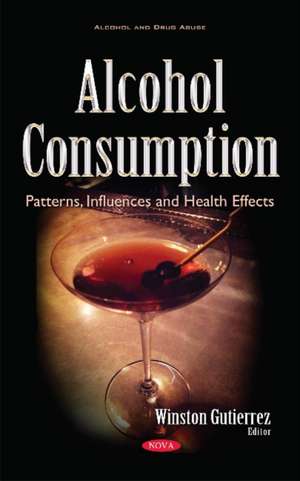 Alcohol Consumption: Patterns, Influences & Health Effects de Winston Gutierrez