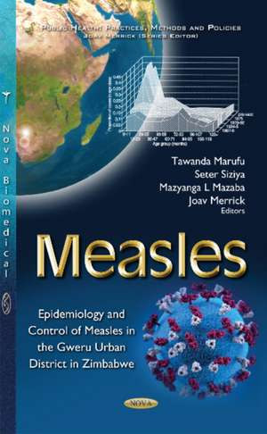 Measles: Epidemiology & Control of Measles in the Gweru Urban District in Zimbabwe de Tawanda Marufu