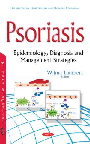 Psoriasis: Epidemiology, Diagnosis & Management Strategies de Wilma Lambert