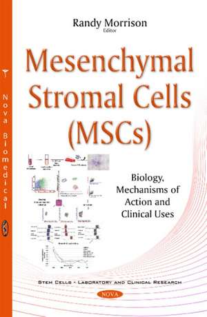 Mesenchymal Stromal Cells (MSCs): Biology, Mechanisms of Action & Clinical Uses de Randy Morrison