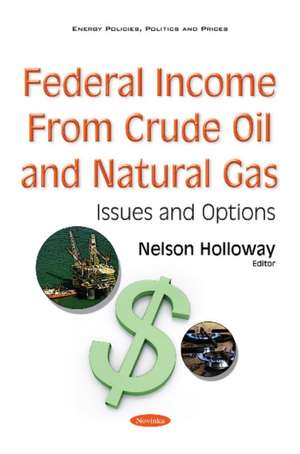 Federal Income from Crude Oil & Natural Gas: Issues & Options de Nelson Holloway