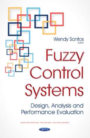 Fuzzy Control Systems: Design, Analysis & Performance Evaluation de Wendy Santos