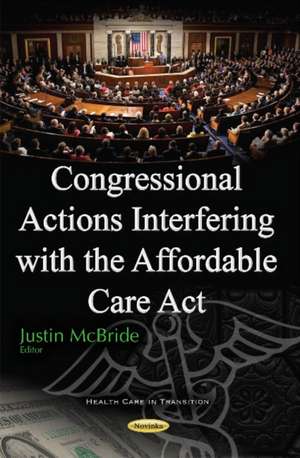 Congressional Actions Interfering with the Affordable Care Act de Justin McBride