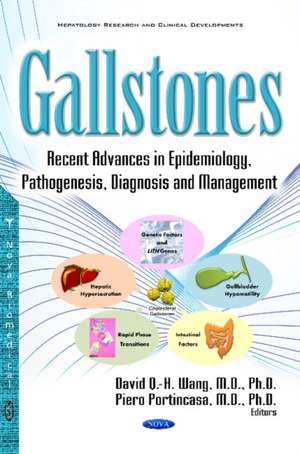 Gallstones: Recent Advances in Epidemiology, Pathogenesis, Diagnosis & Management de Dr David Q H Wang