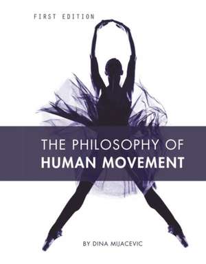 The Philosophy of Human Movement de Dina Mijacevic