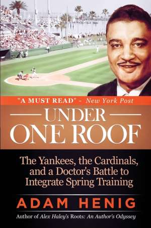 Under One Roof: The Yankees, the Cardinals, and a Doctor's Battle to Integrate Spring Training de Adam Henig