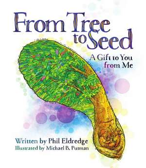 From Tree to Seed: A Gift to You from Me de Phil Eldredge