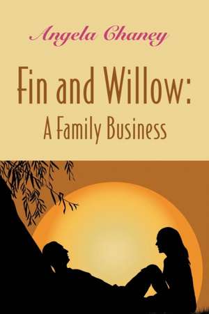 Fin and Willow: A Family Business de Angela Chaney