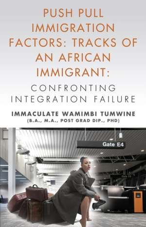 Push Pull Immigration Factors de Immaculate Wamimbi Tumwine Ba Ma Phd