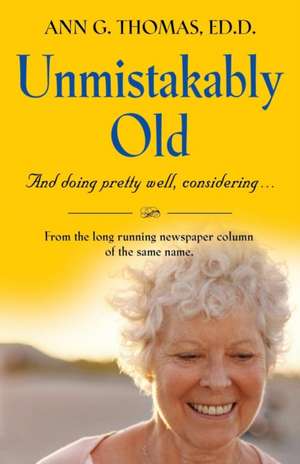 Unmistakably Old and Doing Pretty Well, Considering.... de Ann G. Thomas Ed D.