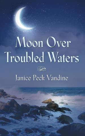 Moon Over Troubled Waters de Janice Peck Vandine