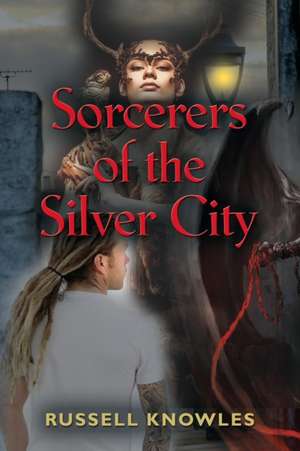 Sorcerers of the Silver City de Russell Knowles