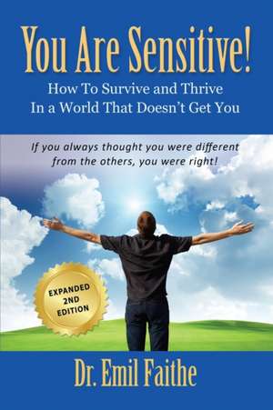 YOU ARE SENSITIVE! How to Survive and Thrive in a World That Doesn't Get You - SECOND EDITION de Emil Faithe