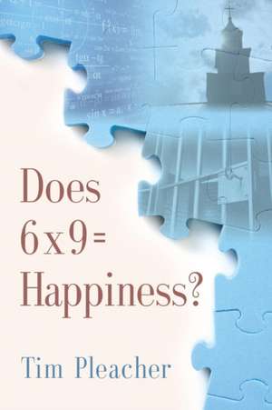 Does 6 x 9 = Happiness? de Tim Pleacher