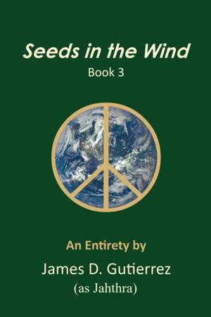 Seeds in the Wind - Book 3 de James D. Gutierrez