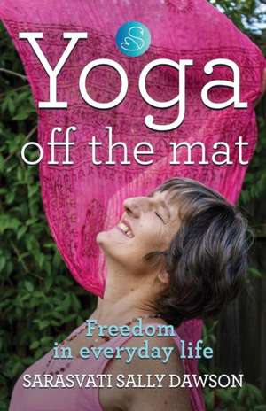 Yoga Off the Mat de Sarasvati Sally Dawson