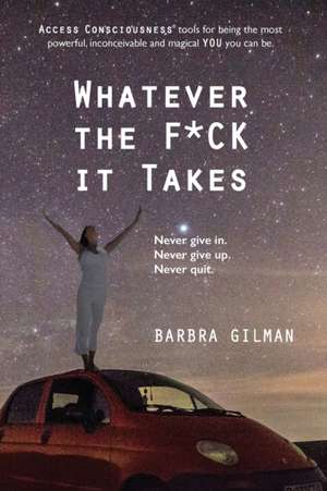 Whatever The F*ck It Takes de Barbra Gilman