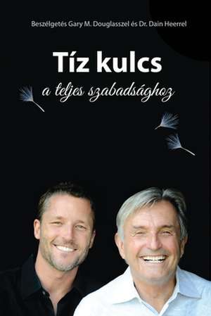 Tíz kulcs a teljes szabadsághoz - The Ten Keys Hungarian de Gary M. Douglas