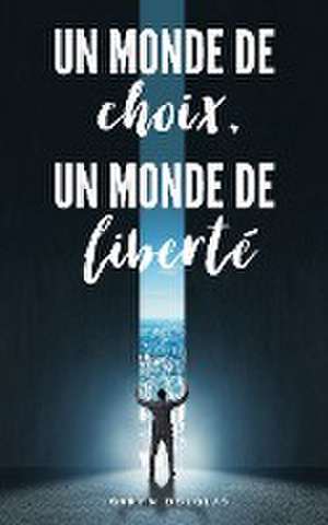 Un monde de choix, un monde de liberté (French) de Gary M. Douglas