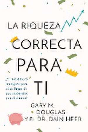 La Riqueza Correcta Para Ti (Spanish) de Gary M. Douglas