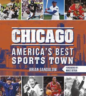 Chicago: America's Best Sports Town: America's Best Sports Town de Brian Sandalow