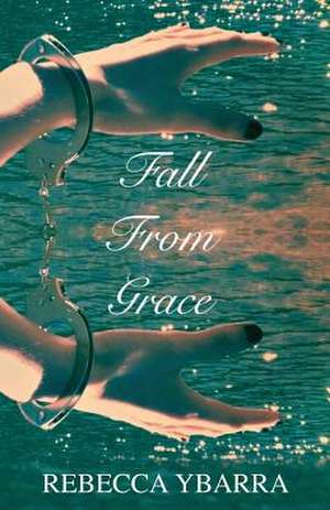 Fall from Grace de Rebecca Ybarra