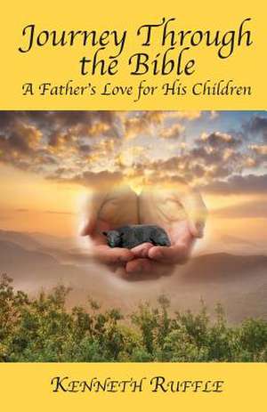 Journey Through the Bible - A Father's Love for His Children de Kenneth Ruffle