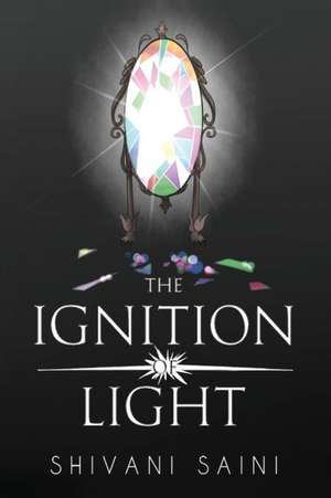 The Ignition of Light de Shivani Saini