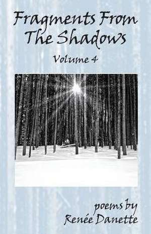 Fragments from the Shadows - Volume 4 de Renee Danette