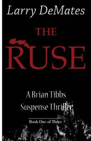 The Ruse: A Brian Tibbs Suspense Thriller - Book One of Three de Larry Demates