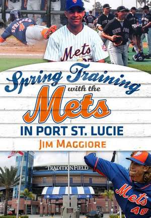 Spring Training with the Mets in Port St. Lucie de Jim Maggiore