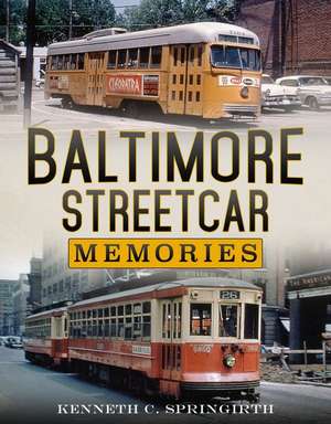 Baltimore Streetcar Memories de Kenneth C Springirth