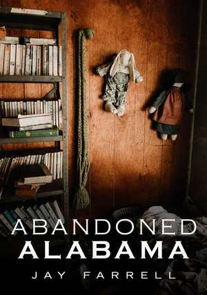 Abandoned Alabama de Jay Farrell